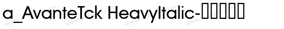 a_AvanteTck HeavyItalic字体转换